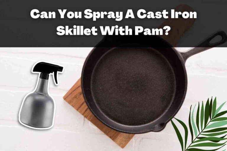 Can You Spray a Cast Iron Skillet with Pam (Nov 2023)