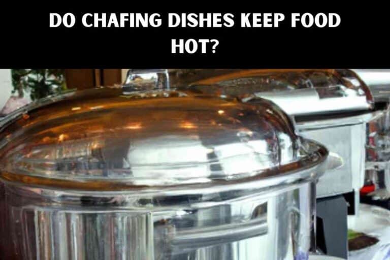 Do chafing dishes keep food hot?