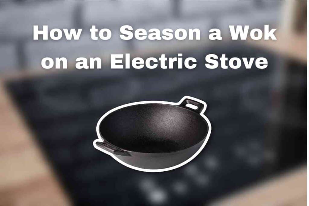 How to Season a Wok on an Electric Stove