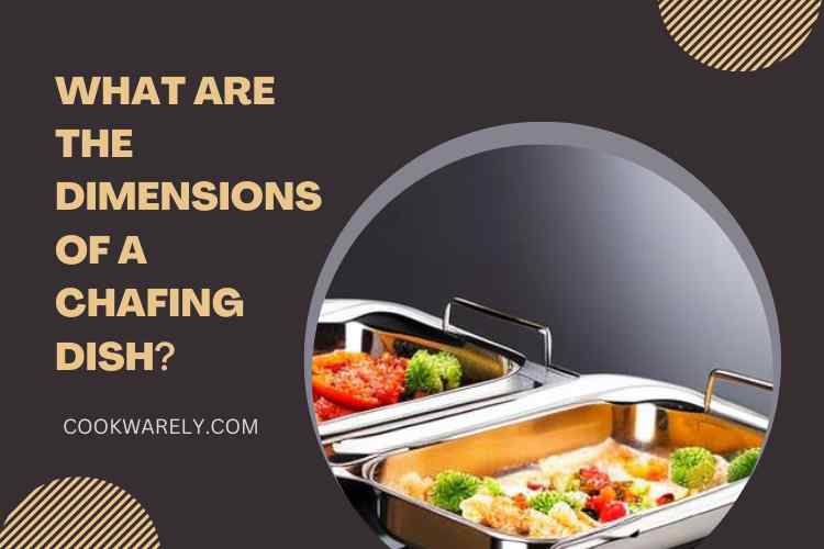 What Are the Dimensions of a Chafing Dish?