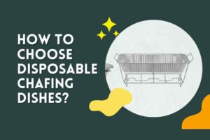 How to choose Disposable Chafing Dishes