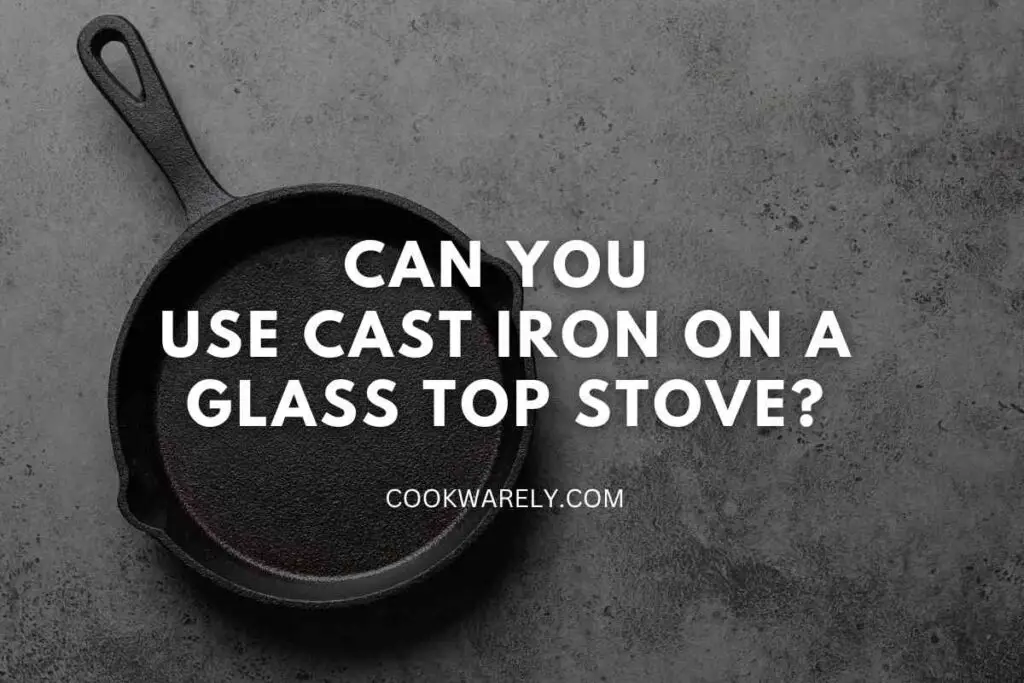 Can You Use Cast Iron on a Glass Top Stove