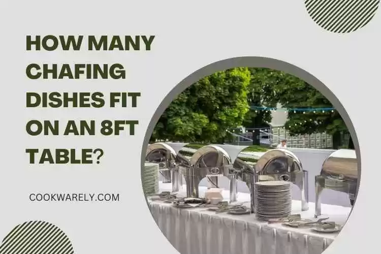 How many chafing dishes fit on an 8ft table? 1 How many chafing dishes fit on an 8ft table